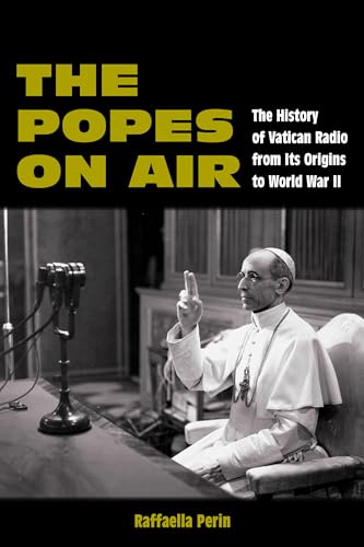 The Popes on Air : The History of Vatican Radio from Its Origins to World War II