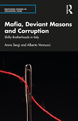 Mafia, Deviant Masons and Corruption: Shifty Brotherhoods in Italy (Routledge Studies in Organised Crime)