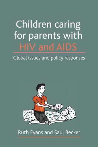 Children caring for parents with HIV and AIDS : Global issues and policy responses