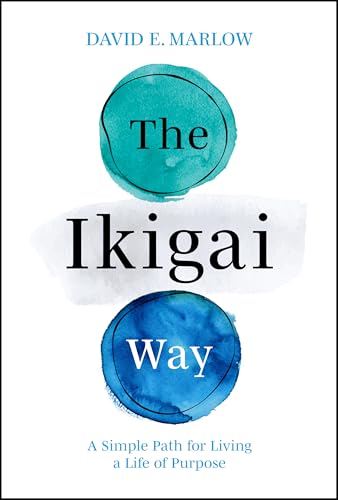 The Ikigai Way : A Simple Path for Living a Life of Purpose