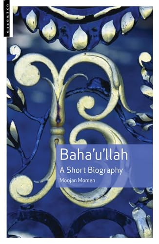 Baha'u'llah : A Short Biography