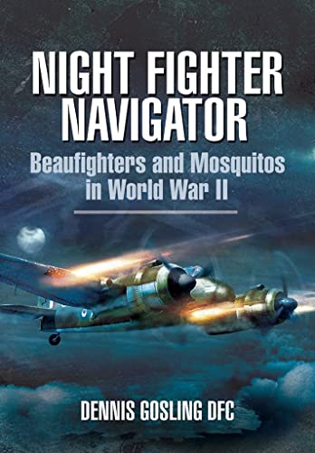Night Fighter Navigator : Beaufighters and Mosquitos in WWII
