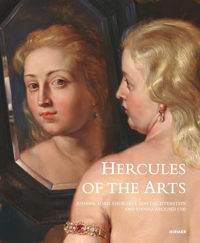 Hercules of the Arts : Johann Adam Andreas I von Liechtenstein and Vienna around 1700