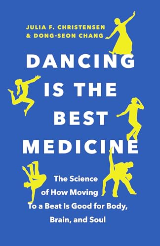 Dancing Is the Best Medicine: The Science of How Moving To a Beat Is Good for Body