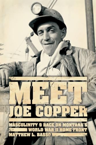 Meet Joe Copper: Masculinity and Race on Montanas World War II Home Front