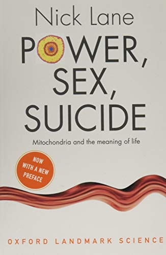 Power, Sex, Suicide: Mitochondria and the meaning of life (Oxford Landmark Science)