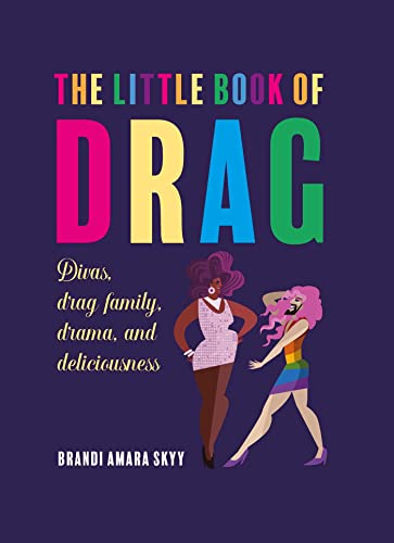 The Little Book of Drag : Divas, Drag Family, Drama, and Deliciousness