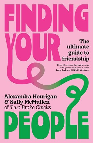 Finding Your People : The ultimate guide to friendship