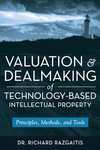 Valuation and Dealmaking of Technology-Based Intellectual Property: Principles