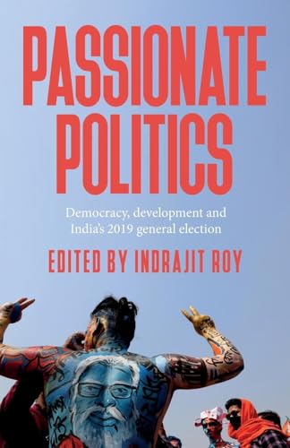 Passionate Politics : Democracy, Development and India’s 2019 General Election