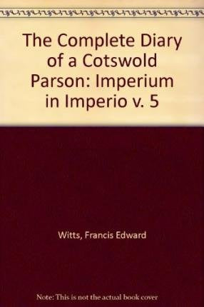 The Complete Diary of a Cotswold Parson : Imperium in Imperio v. 5