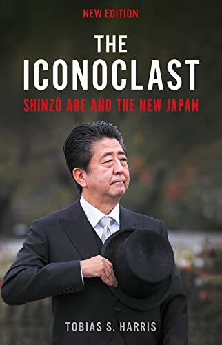 The Iconoclast : Shinzo Abe and the New Japan