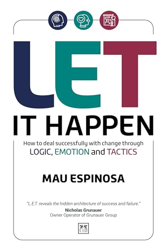LET It Happen : How to deal successfully with change through logic, emotion and tactics