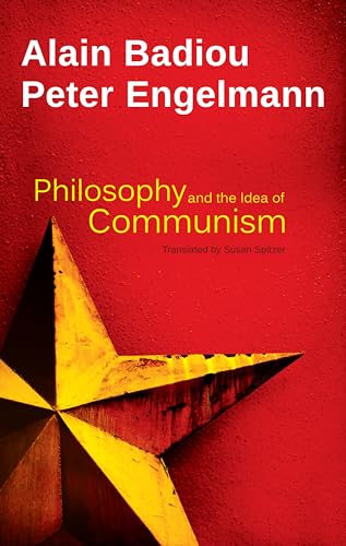 Philosophy and the Idea of Communism: Alain Badiou in conversation with Peter Engelmann