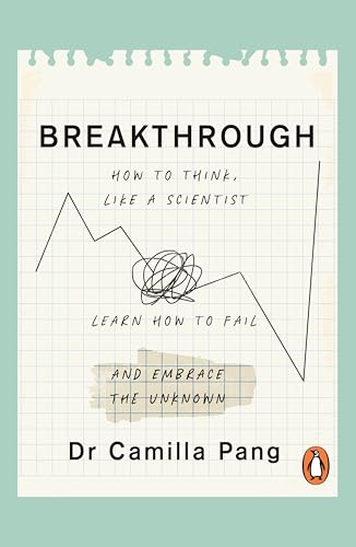 Breakthrough : How to Think Like a Scientist, Learn to Fail and Embrace the Unknown