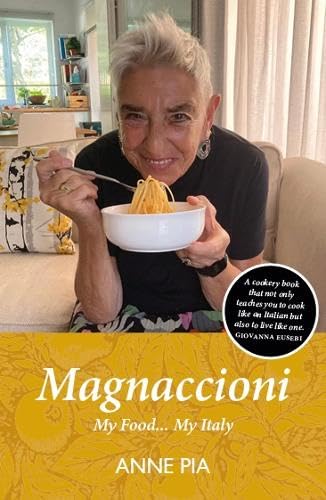 Magnaccioni: My Food... My Italy – 'You will not read Anne Pia's 'Magnaccioni', you will devour it.' FRANCESCA CONTINI MACKIE