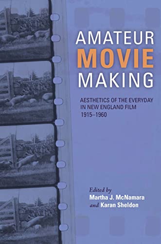 Amateur Movie Making: Aesthetics of the Everyday in New England Film