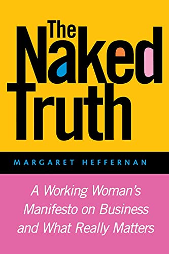 The Naked Truth: A Working Womans Manifesto on Business and What Really Matters