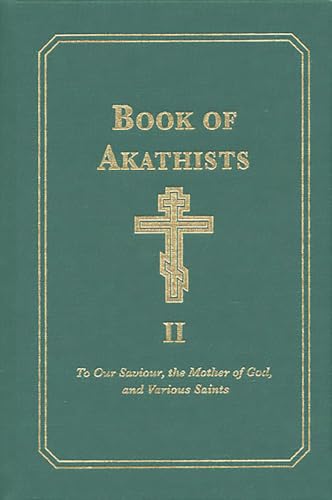 Book of Akathists Volume II : To Our Saviour, the Holy Spirit, the Mother of God, and Various Saints : 2