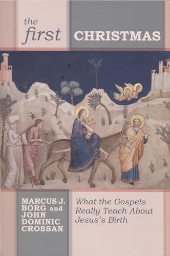 The First Christmas : What The Gospels Really Teach Us About Jesus's Birth