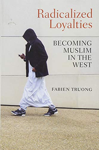 Radicalized Loyalties: Becoming Muslim in the West