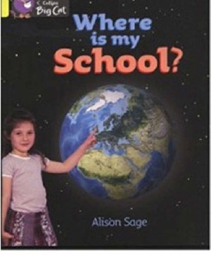 Where is My School?: A non-fiction information book about the location of Kim’s school. (Collins Big Cat): Band 03/Yellow
