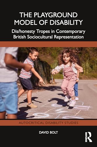 The Playground Model of Disability : Dis/honesty Tropes in Contemporary British Sociocultural Representation