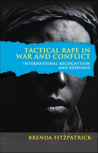 Tactical Rape in War and Conflict : International Recognition and Response