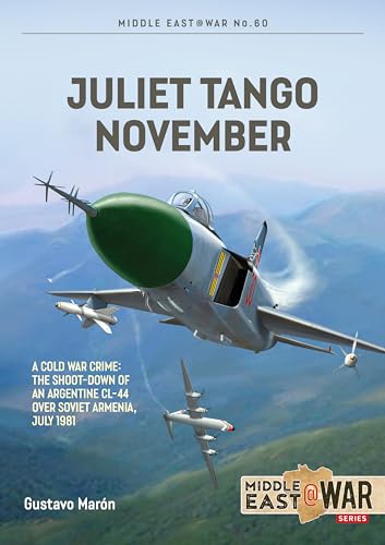 Juliet, Tango, November : A Cold War Crime: The Shoot-Down of an Argentine CL-44 over Soviet Armenia, July 1981 : 60