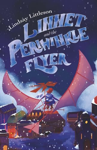 Linnet and the Periwinkle Flyer : A Middle Grade Steampunk Adventure about Invention and Belonging