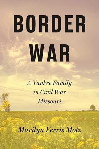 Border War : A Yankee Family in Civil War Missouri