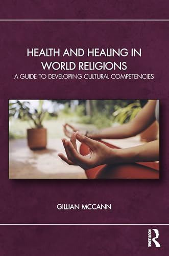Health and Healing in World Religions : A Guide to Developing Cultural Competencies