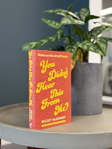 You Didn't Hear This From Me : Notes on the Art of Gossip