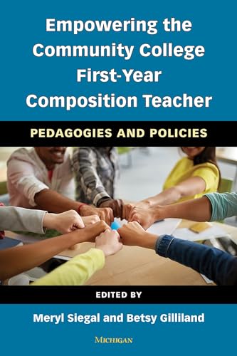 Empowering the Community College First-Year Composition Teacher : Pedagogies and Policies