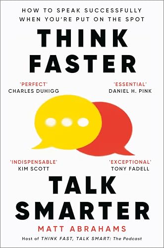 Think Faster, Talk Smarter : How to Speak Successfully When You're Put on the Spot