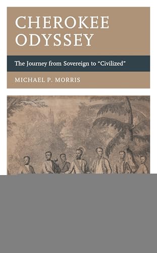 Cherokee Odyssey : The Journey from Sovereign to "Civilized"