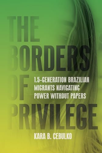The Borders of Privilege : 1.5-Generation Brazilian Migrants Navigating Power Without Papers