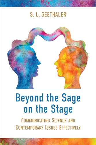 Beyond the Sage on the Stage : Communicating Science and Contemporary Issues Effectively