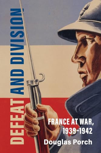 Defeat and Division : France at War, 1939–1942