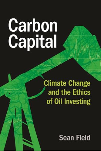Carbon Capital : Climate Change and the Ethics of Oil Investing