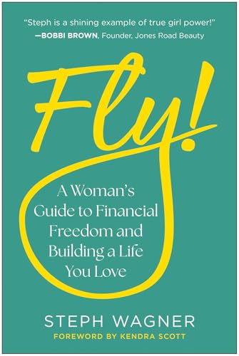 Fly! : A Woman's Guide to Financial Freedom and Building a Life You Love