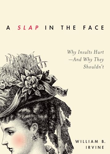 A Slap in the Face : Why Insults Hurt -- And Why They Shouldn't