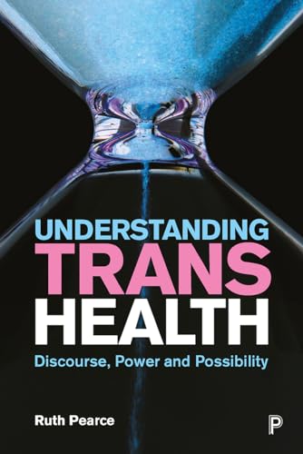 Understanding Trans Health : Discourse, Power and Possibility