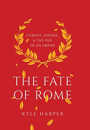 The Fate of Rome: Climate, Disease, and the End of an Empire (The Princeton History of the Ancient World): 2