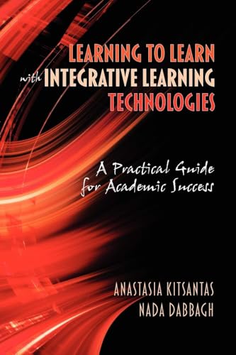 Learning to Learn with Integrative Learning Technologies (Ilt) : A Practical Guide for Academic Success