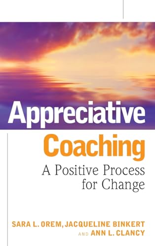 Appreciative Coaching: A Positive Process for Change