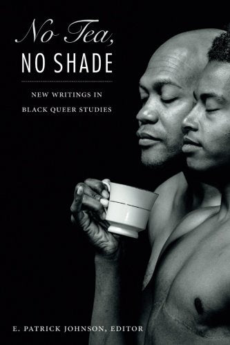 No Tea, No Shade: New Writings in Black Queer Studies