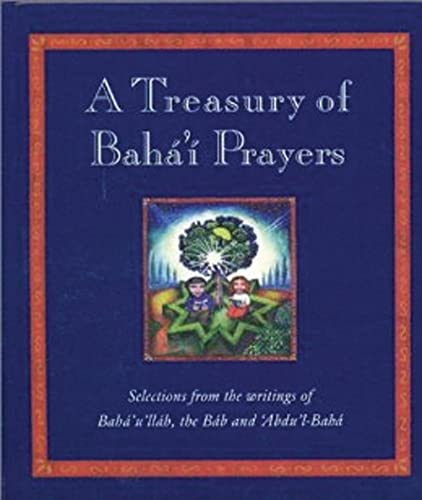 A Treasury of Baha'i Prayers : Selections from the writings of Baha'u'llah, the Bab and 'Abdu'l-Baha