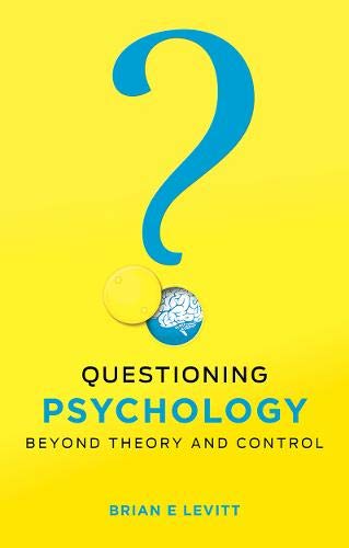 Questioning Psychology : Beyond theory and control