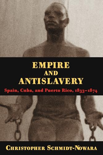 Empire and Antislavery : Spain, Cuba and Puerto Rico, 1833-74
